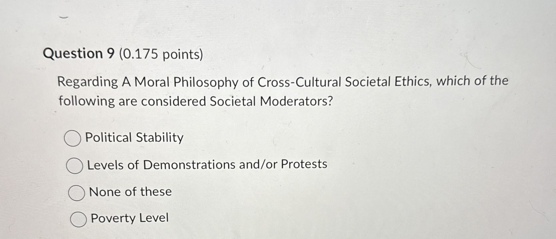  Question 9(0.175 points) Regarding A Moral Philosophy of Cross-Cultural Societal Ethics,