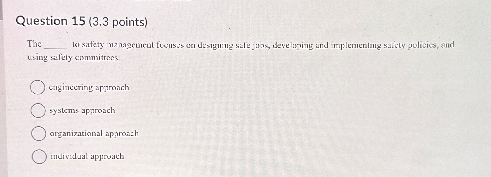  Question 15(3.3 points) The to safety management focuses on designing safe