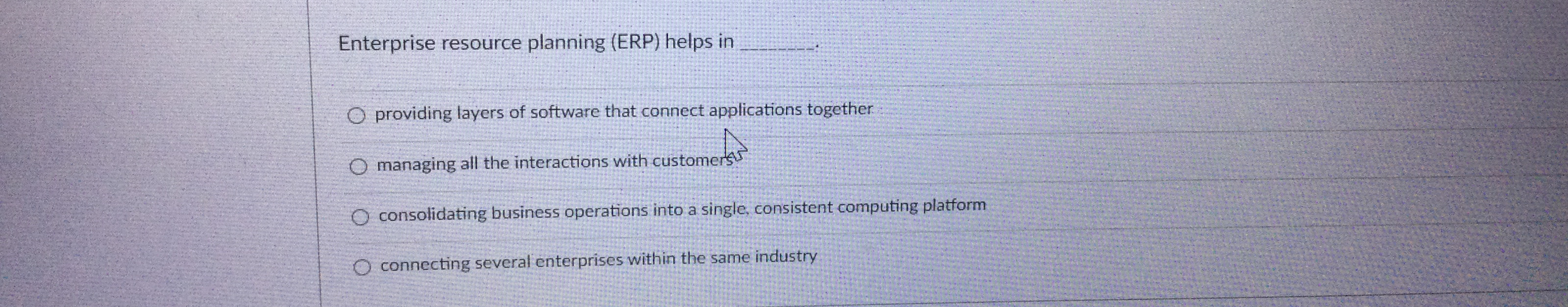  Enterprise resource planning (ERP) helps in providing layers of software that