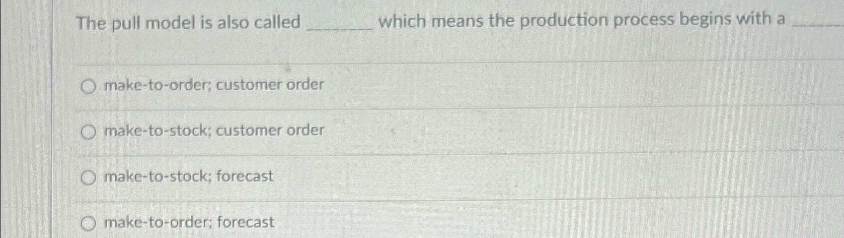  The pull model is also called which means the production process