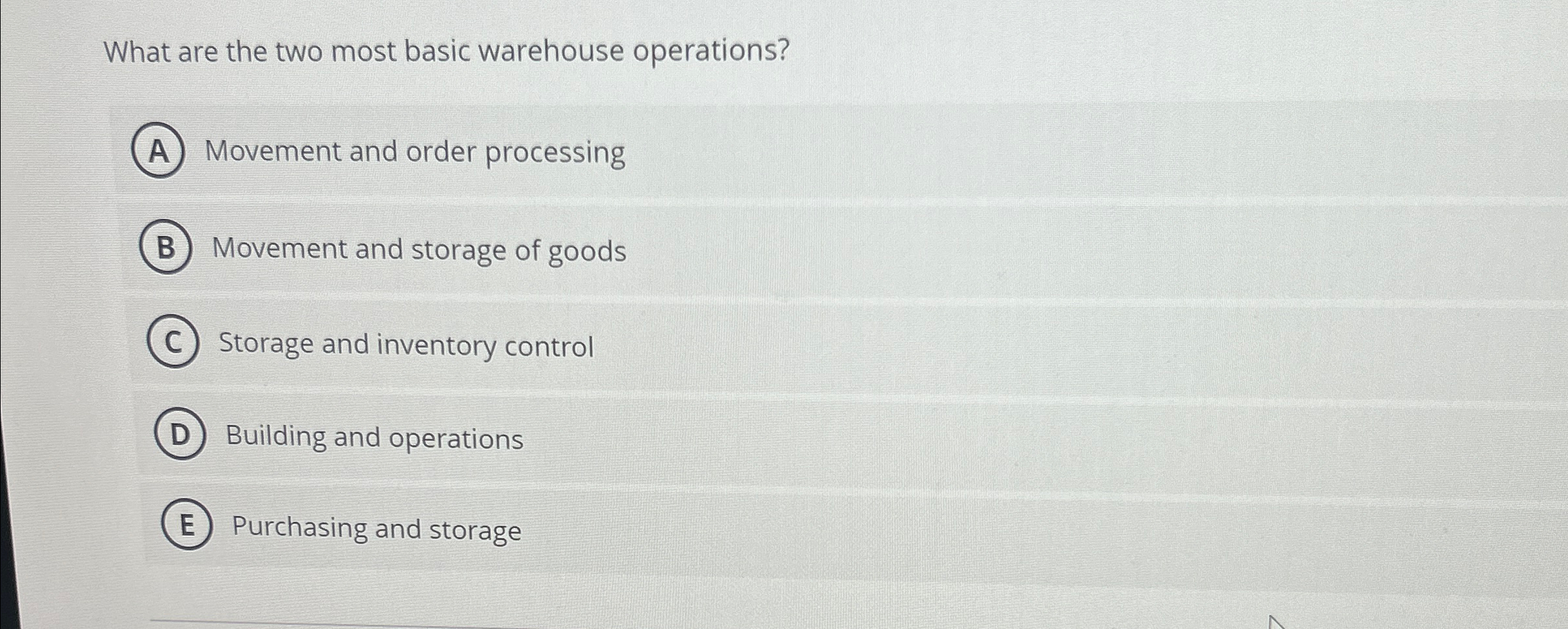  What are the two most basic warehouse operations? Movement and order