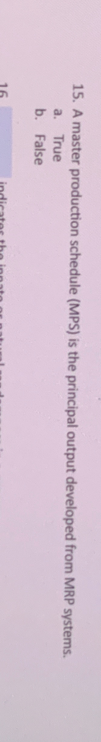  A master production schedule (MPS) is the principal output developed from