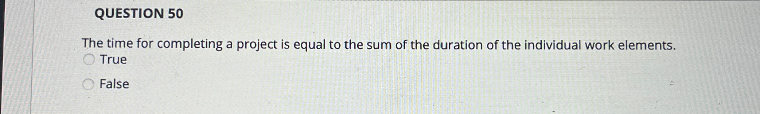  QUESTION 50 The time for completing a project is equal to