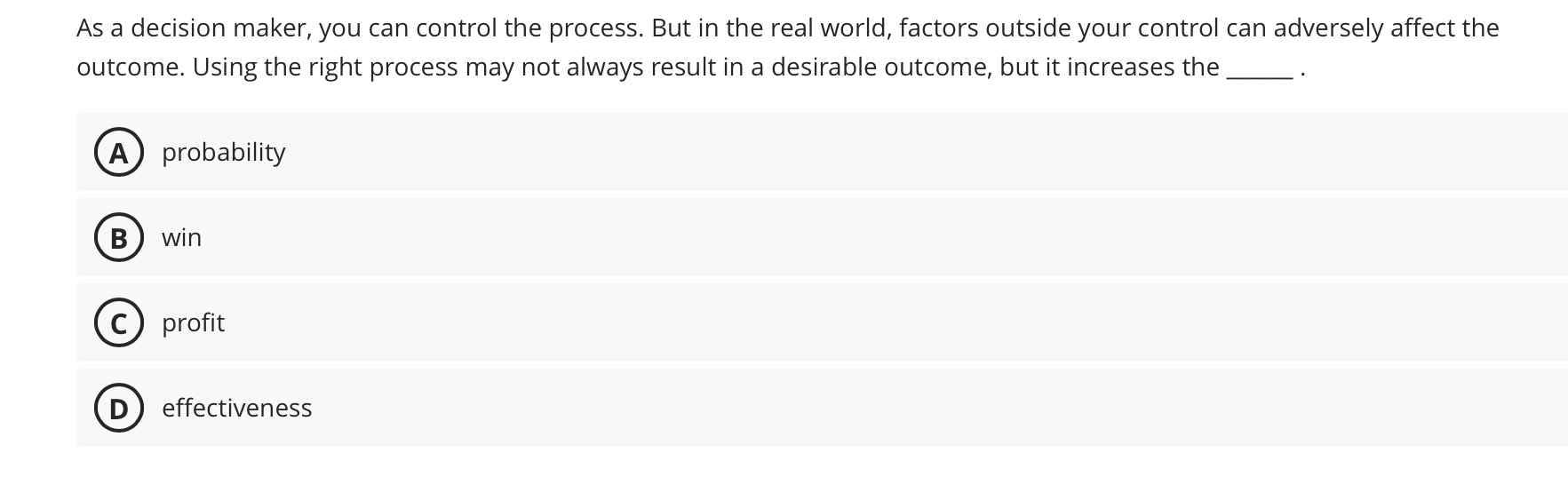  As a decision maker, you can control the process. But in