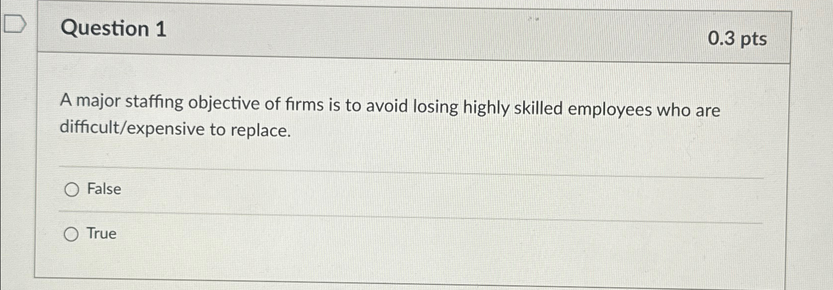  Question 1 0.3pts A major staffing objective of firms is to