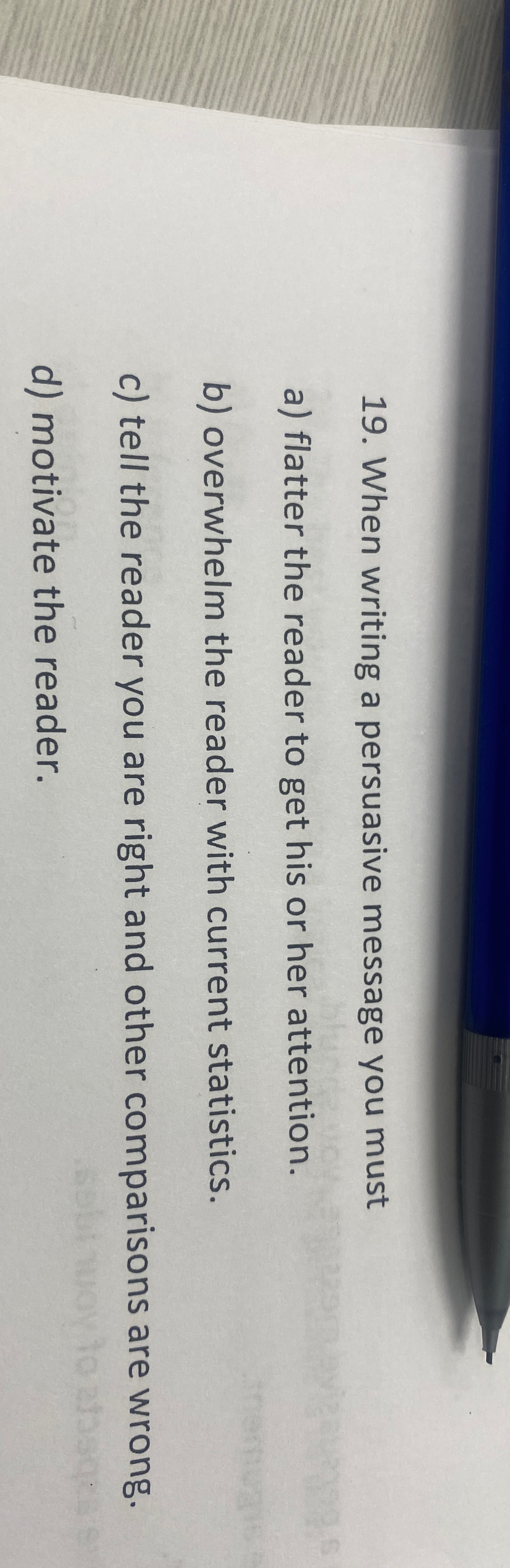  When writing a persuasive message you must a) flatter the reader