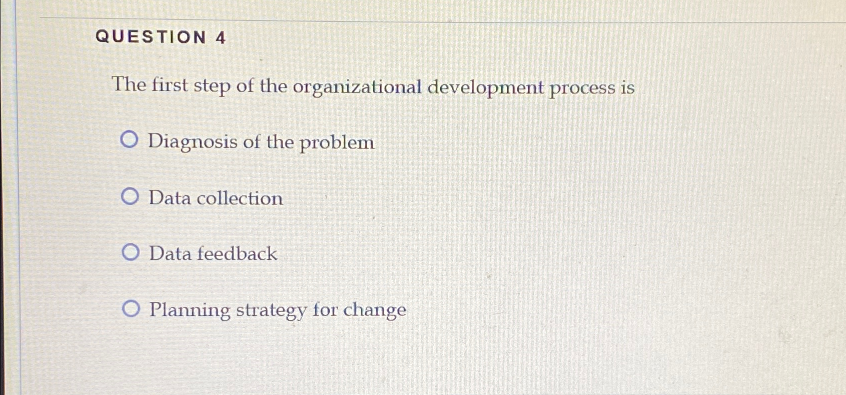  QUESTION 4 The first step of the organizational development process is