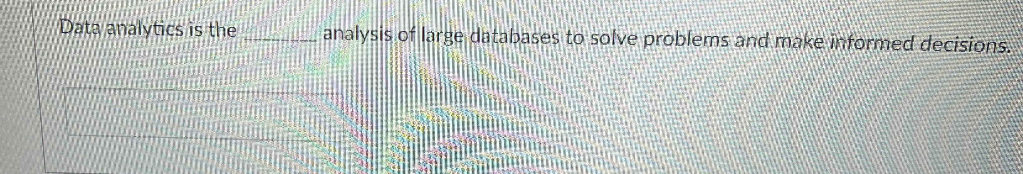  Data analytics is the q, analysis of large databases to solve