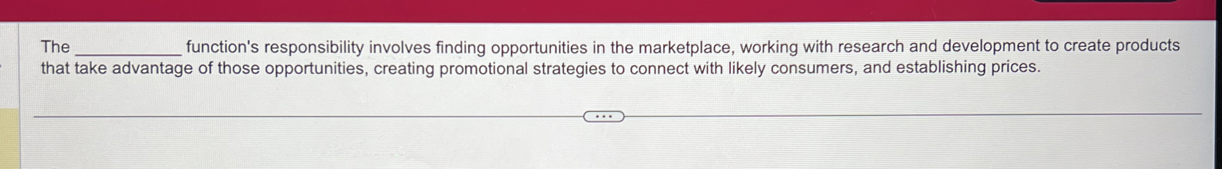  The function's responsibility involves finding opportunities in the marketplace, working with