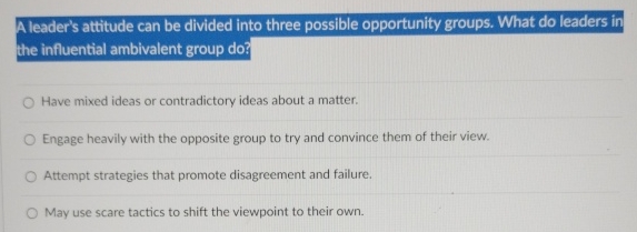  Aleader's attitude can be divided into three possible opportunity groups. What