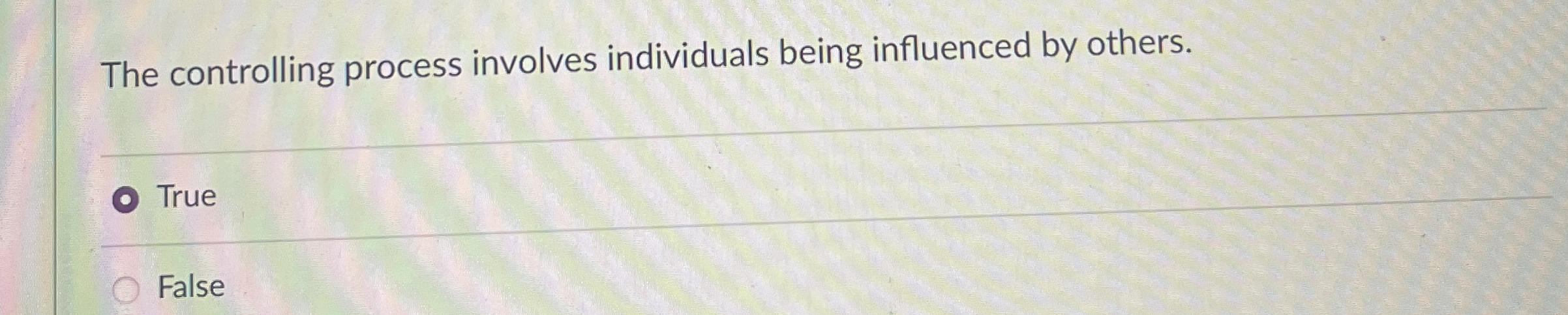  The controlling process involves individuals being influenced by others. True False