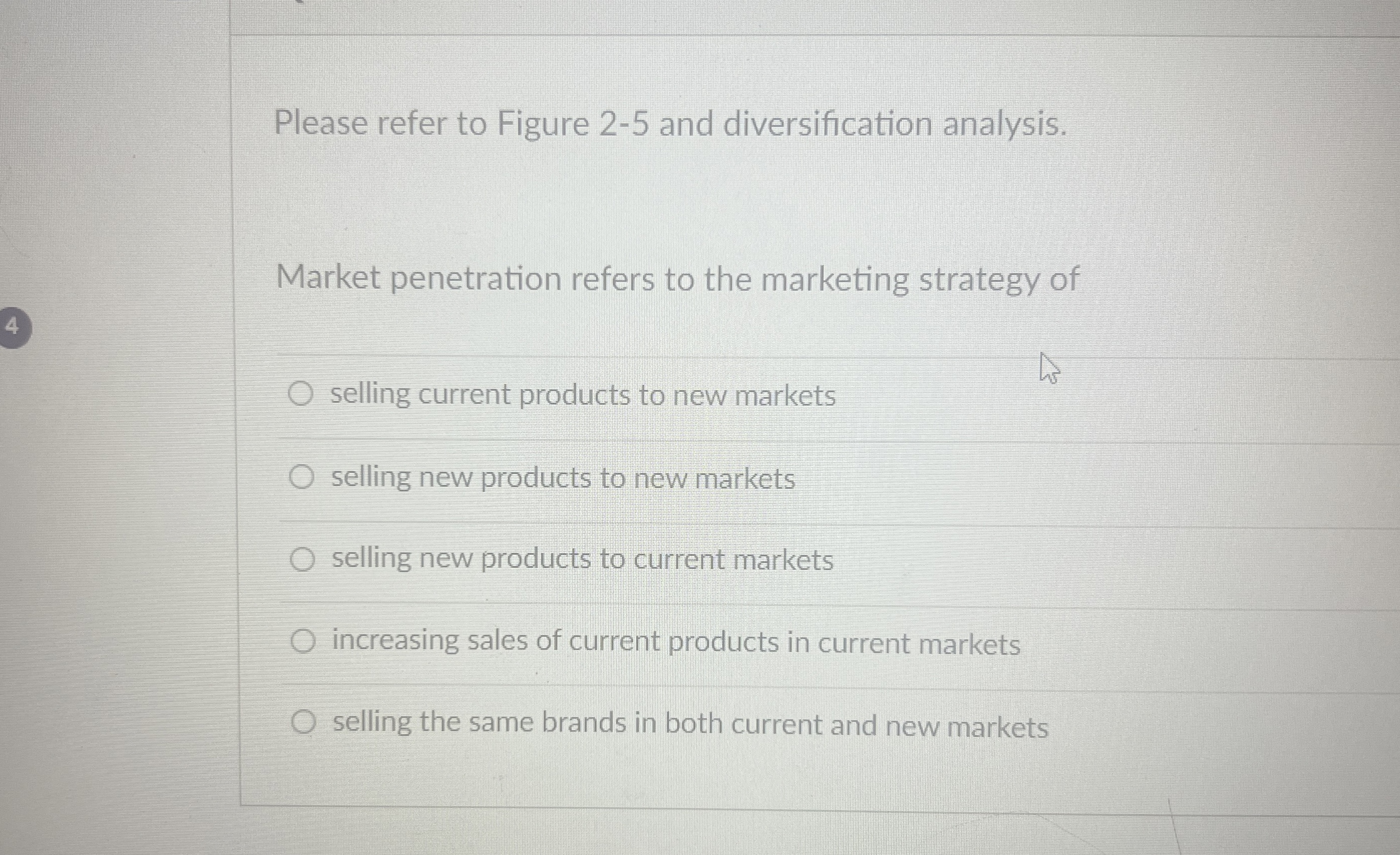  Please refer to Figure 2-5 and diversification analysis. Market penetration refers