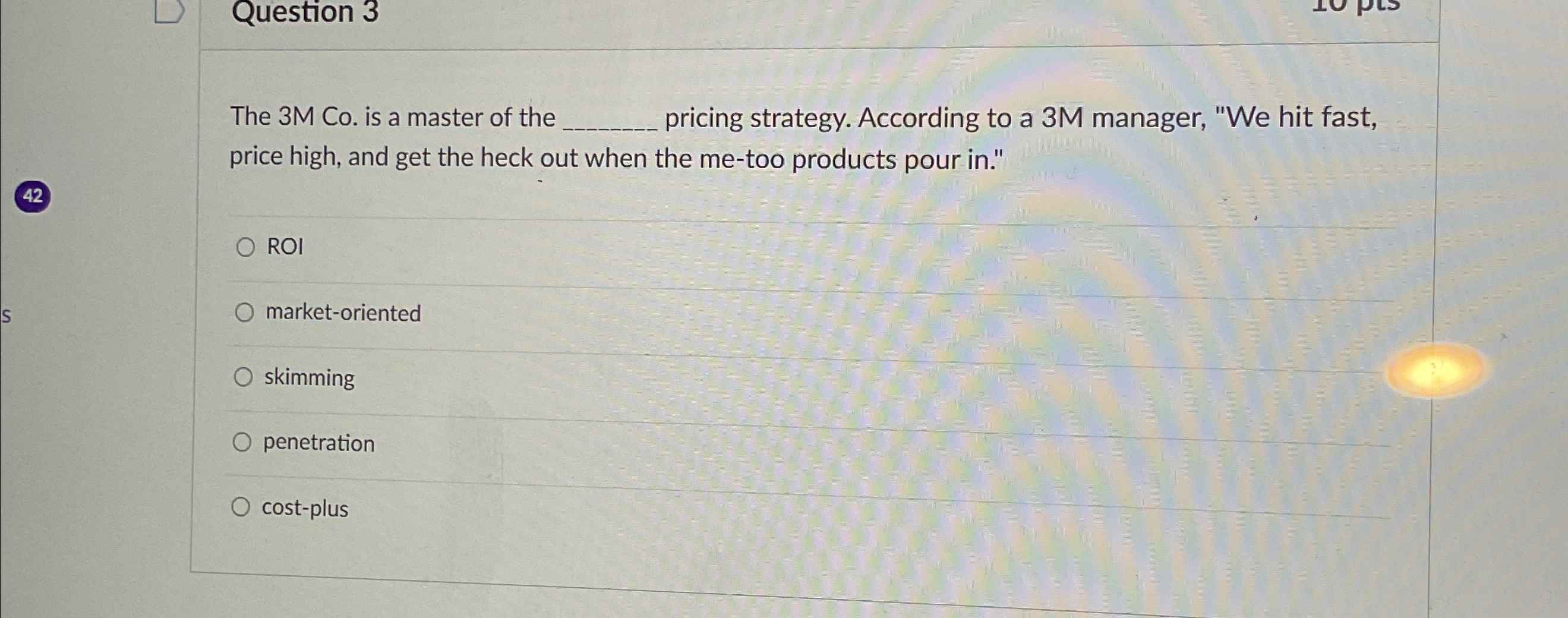  Question 3 The 3M Co. is a master of the pricing