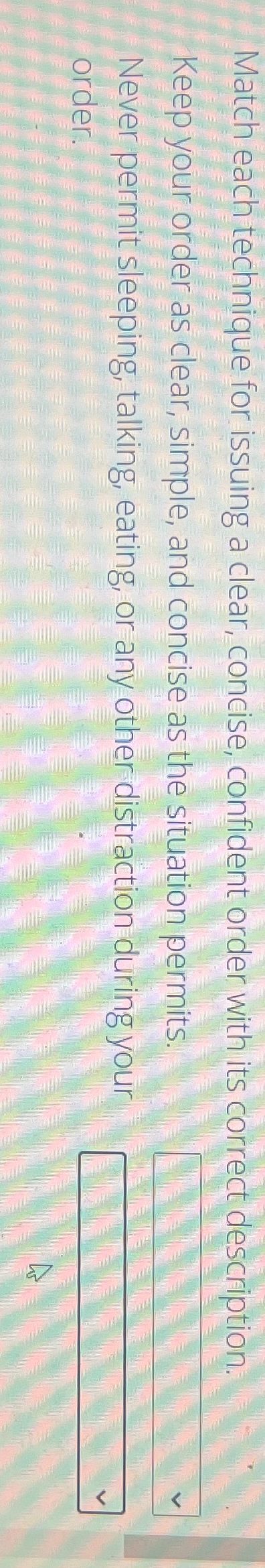  Match each technique for issuing a clear, concise, confident order with