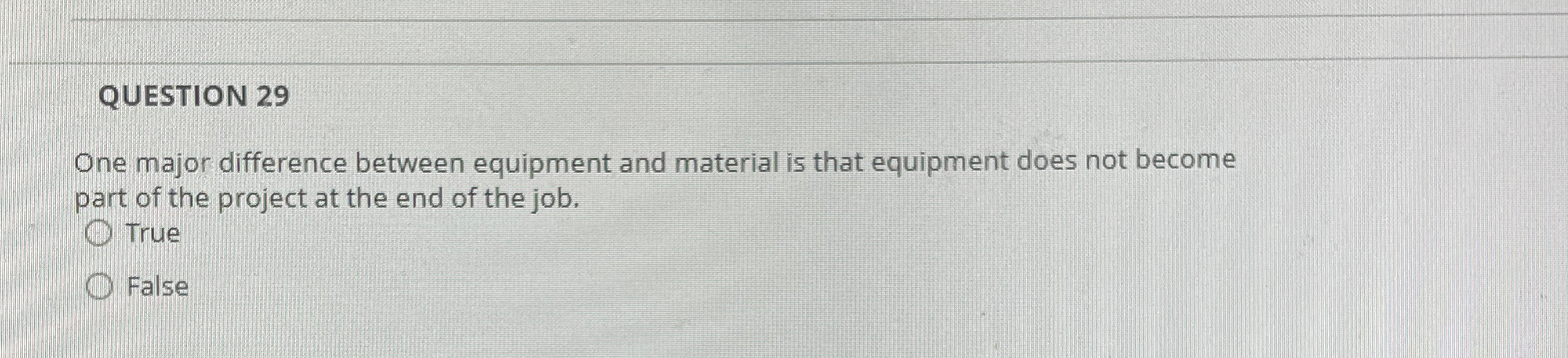  QUESTION 29 One major difference between equipment and material is that