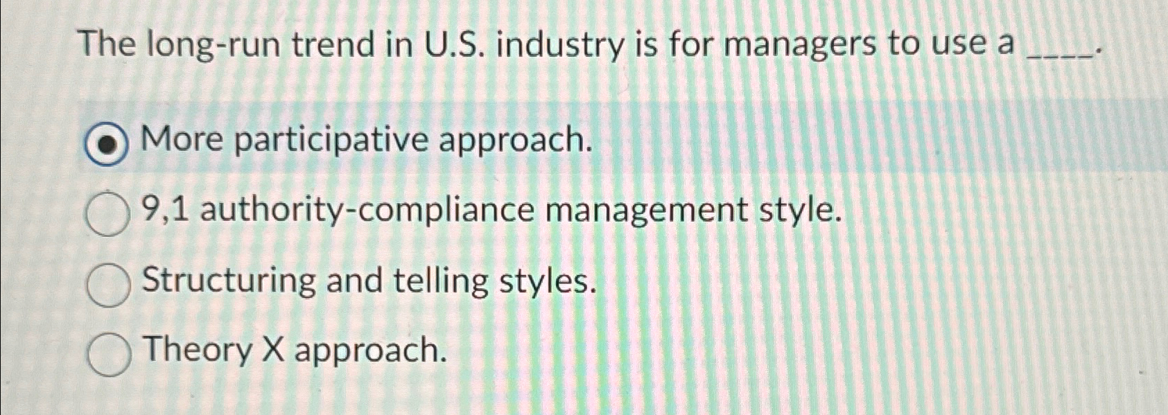  The long-run trend in U.S. industry is for managers to use