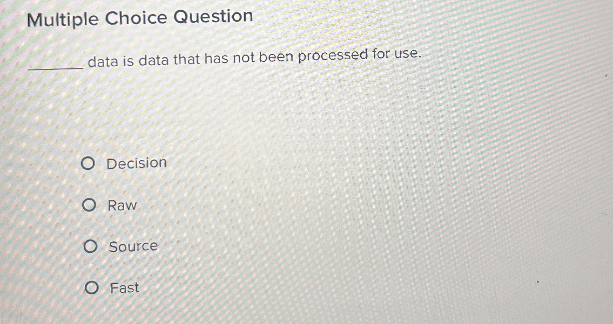  Multiple Choice Question data is data that has not been processed