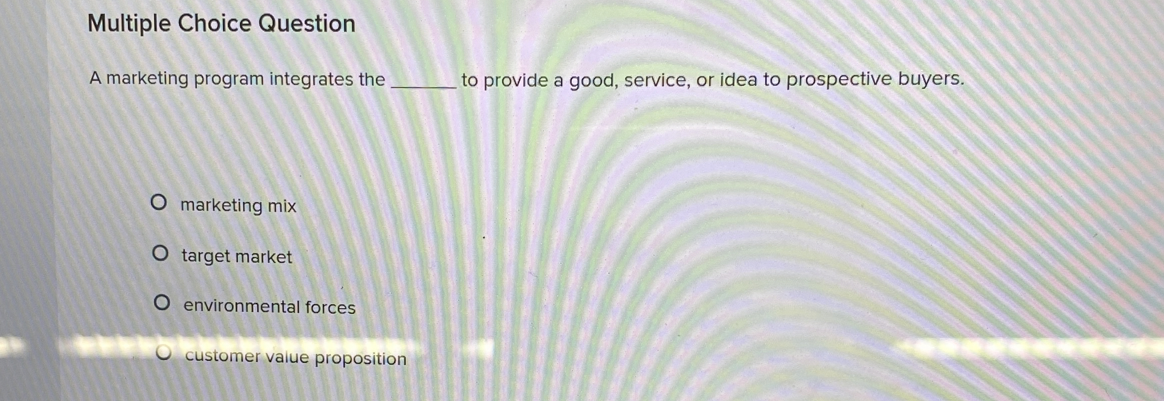  Multiple Choice Question A marketing program integrates the to provide a