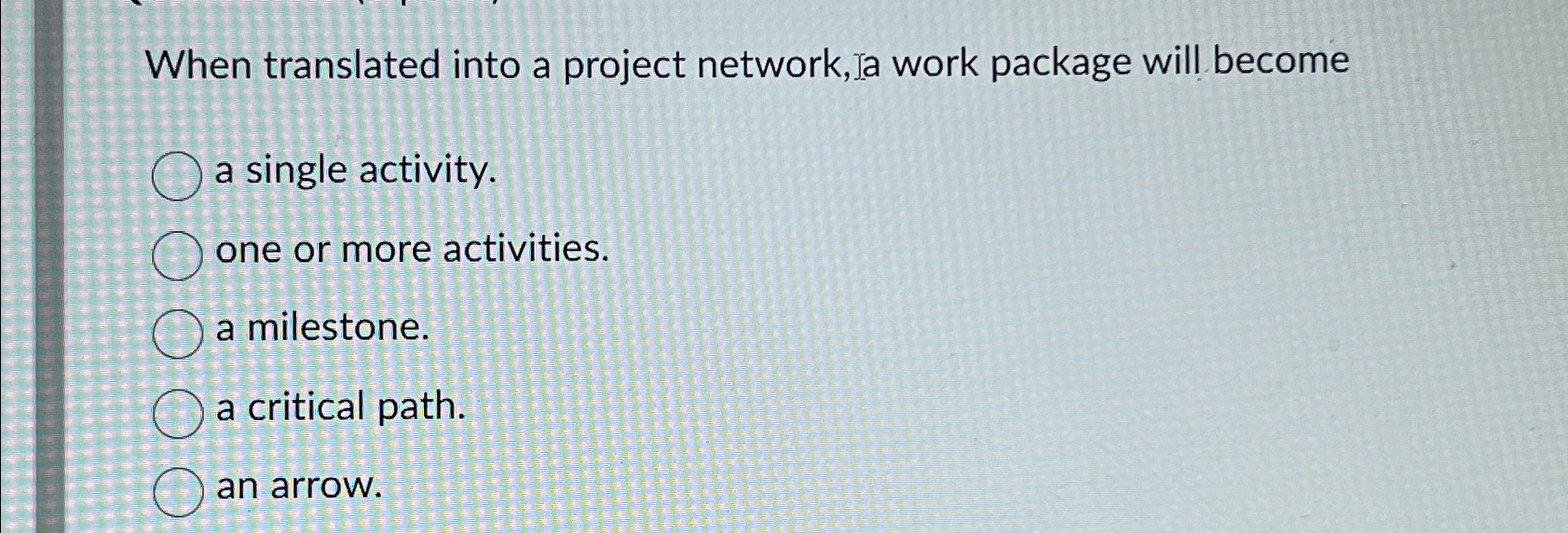  When translated into a project network, a work package will become