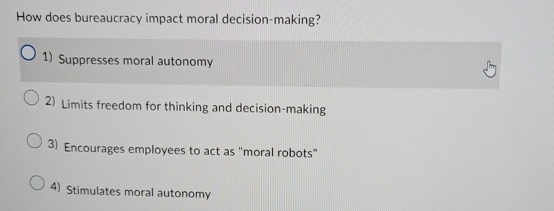  How does bureaucracy impact moral decision-making? Suppresses moral autonomy Limits freedom