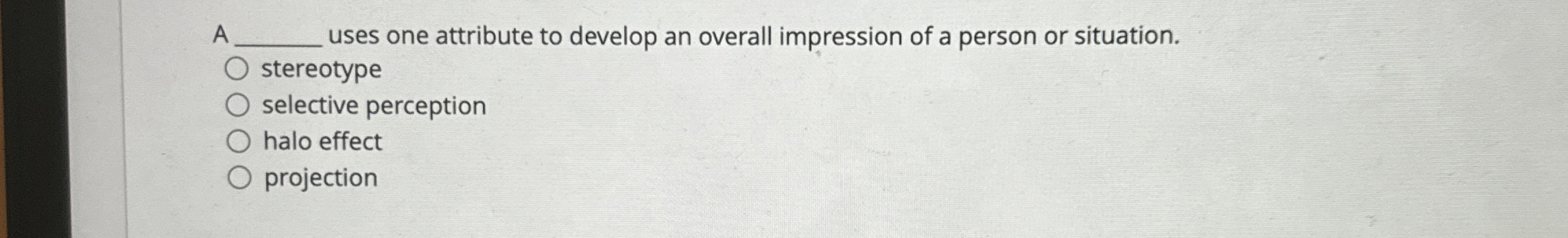  A q, uses one attribute to develop an overall impression of