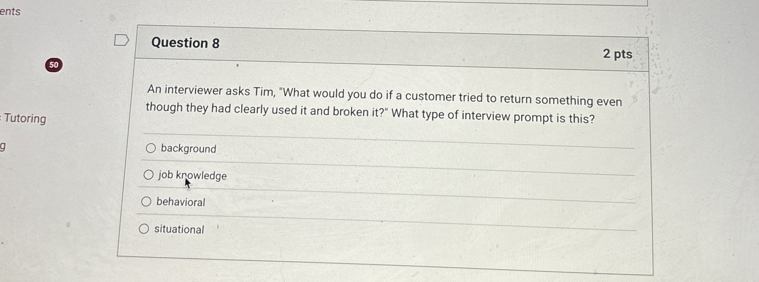  Question 8 An interviewer asks Tim, "What would you do if