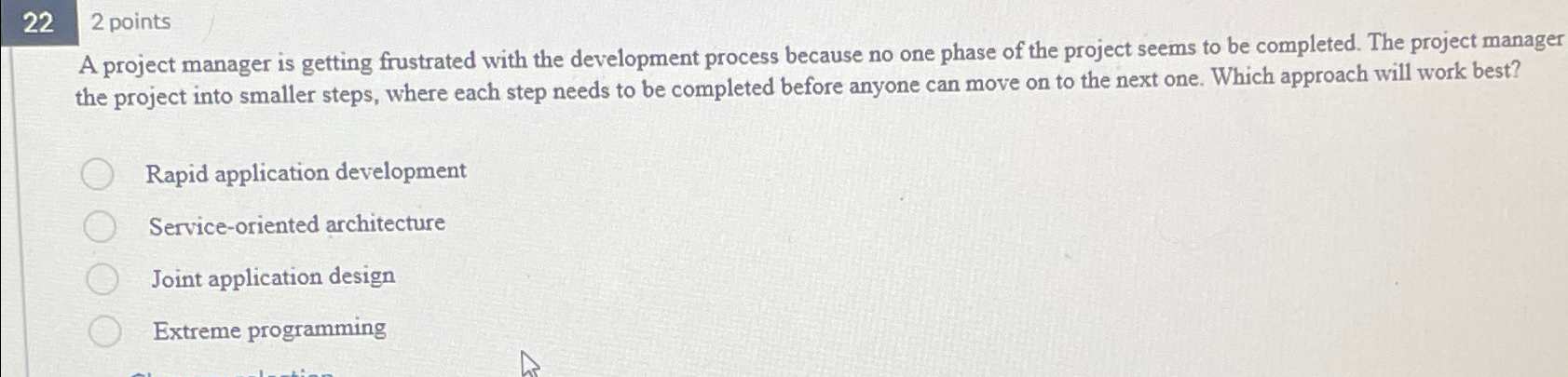  22,2 points A project manager is getting frustrated with the development
