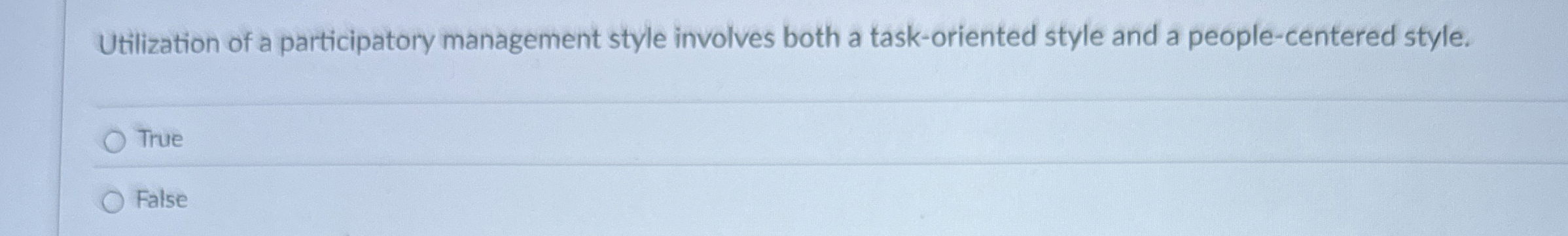  Utilization of a participatory management style involves both a task-oriented style