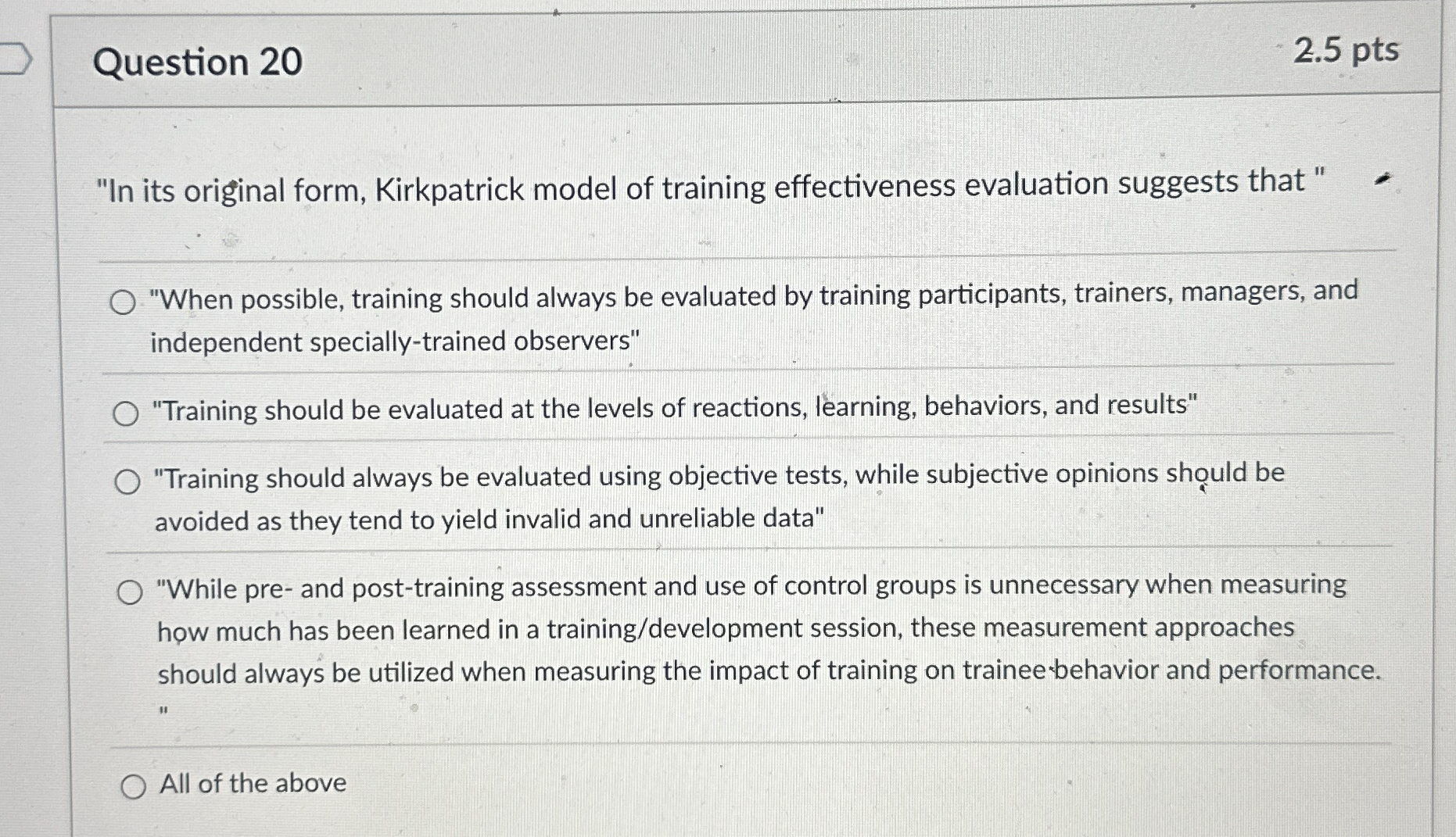 Question 20 2.5 pts "In its original form, Kirkpatrick model of
