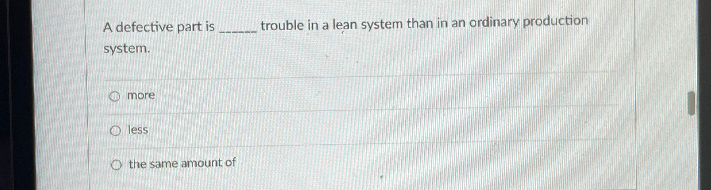  A defective part is trouble in a lean system than in