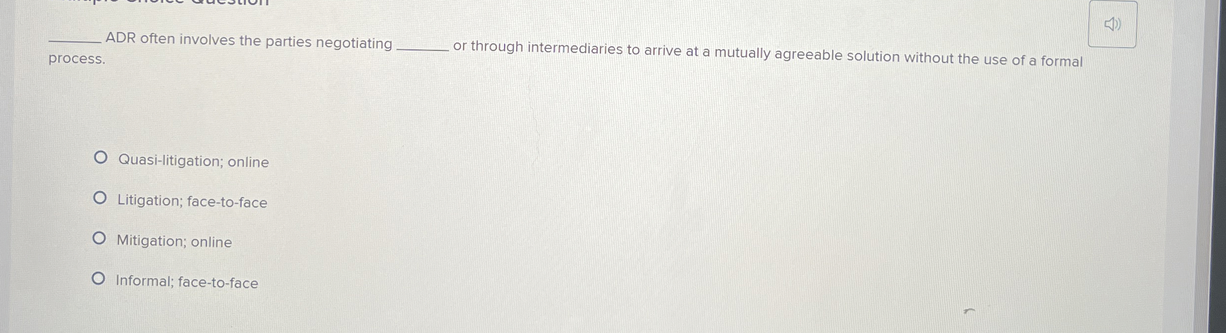  ADR often involves the parties negotiating process. or through intermediaries to