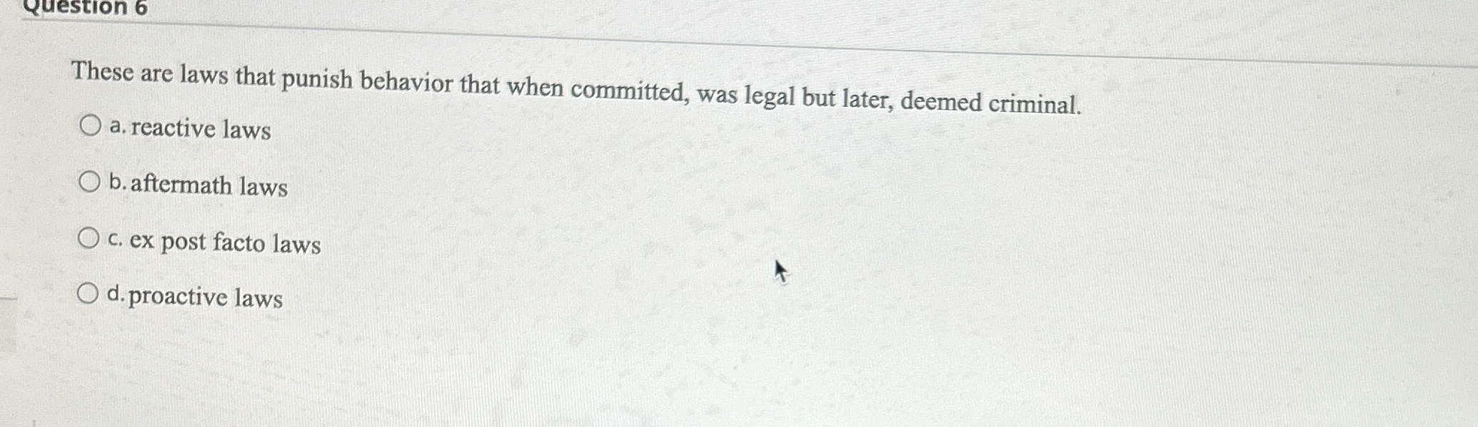  These are laws that punish behavior that when committed, was legal