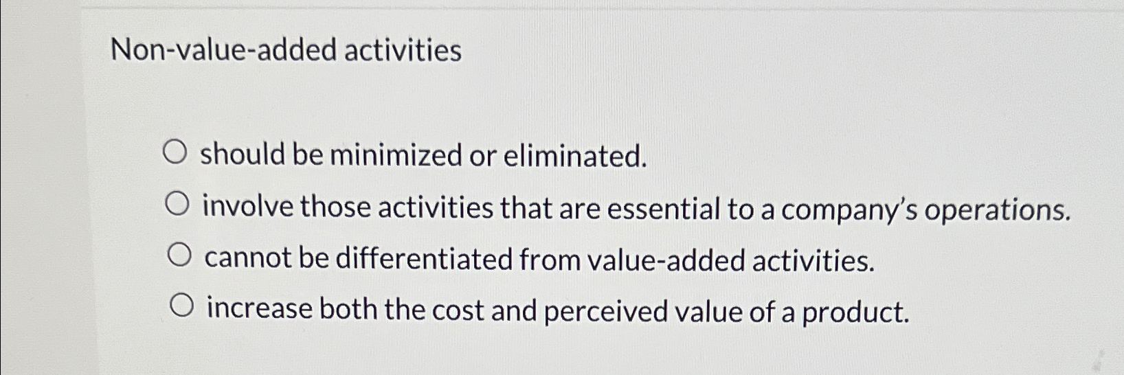  Non-value-added activities should be minimized or eliminated. involve those activities that