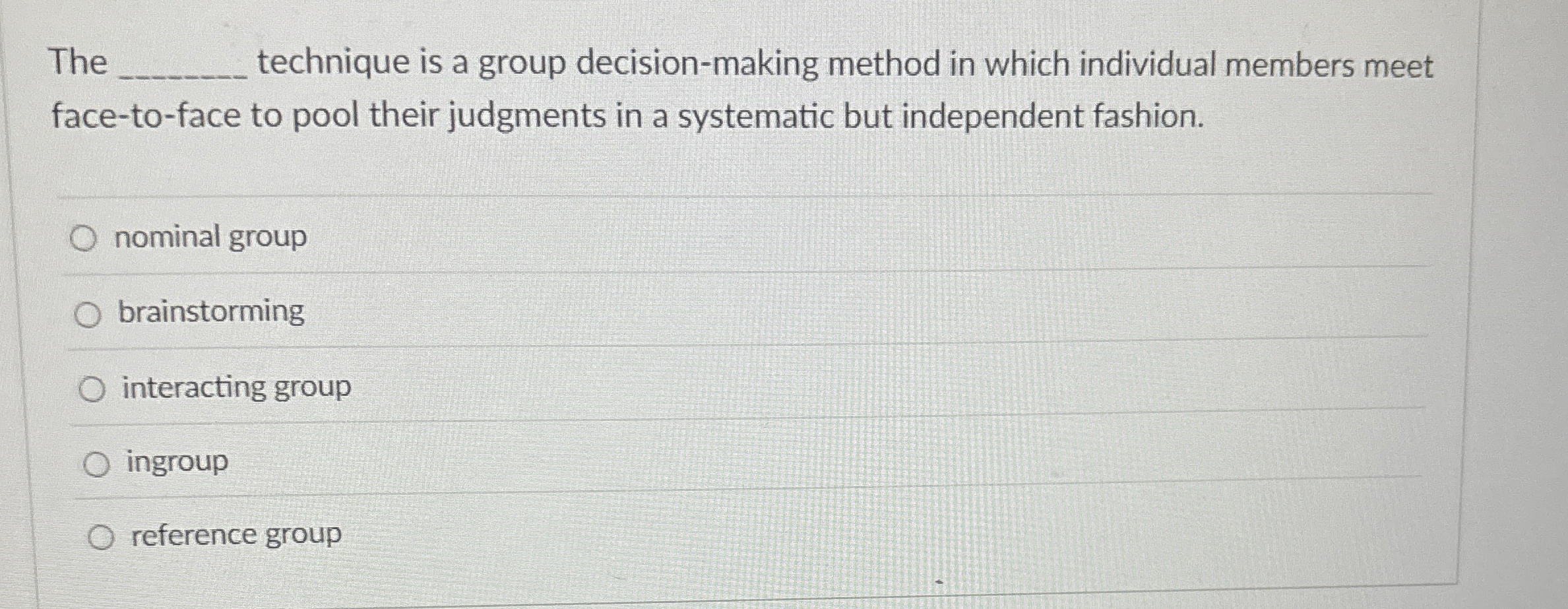  The technique is a group decision-making method in which individual members