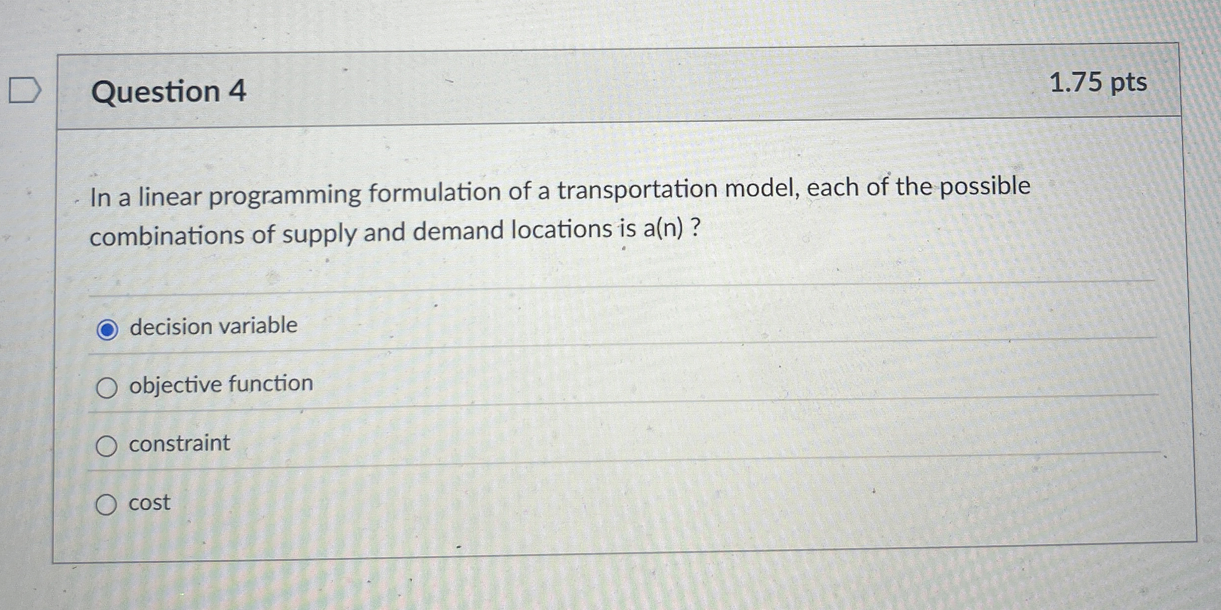  Question 4 1.75 pts In a linear programming formulation of a