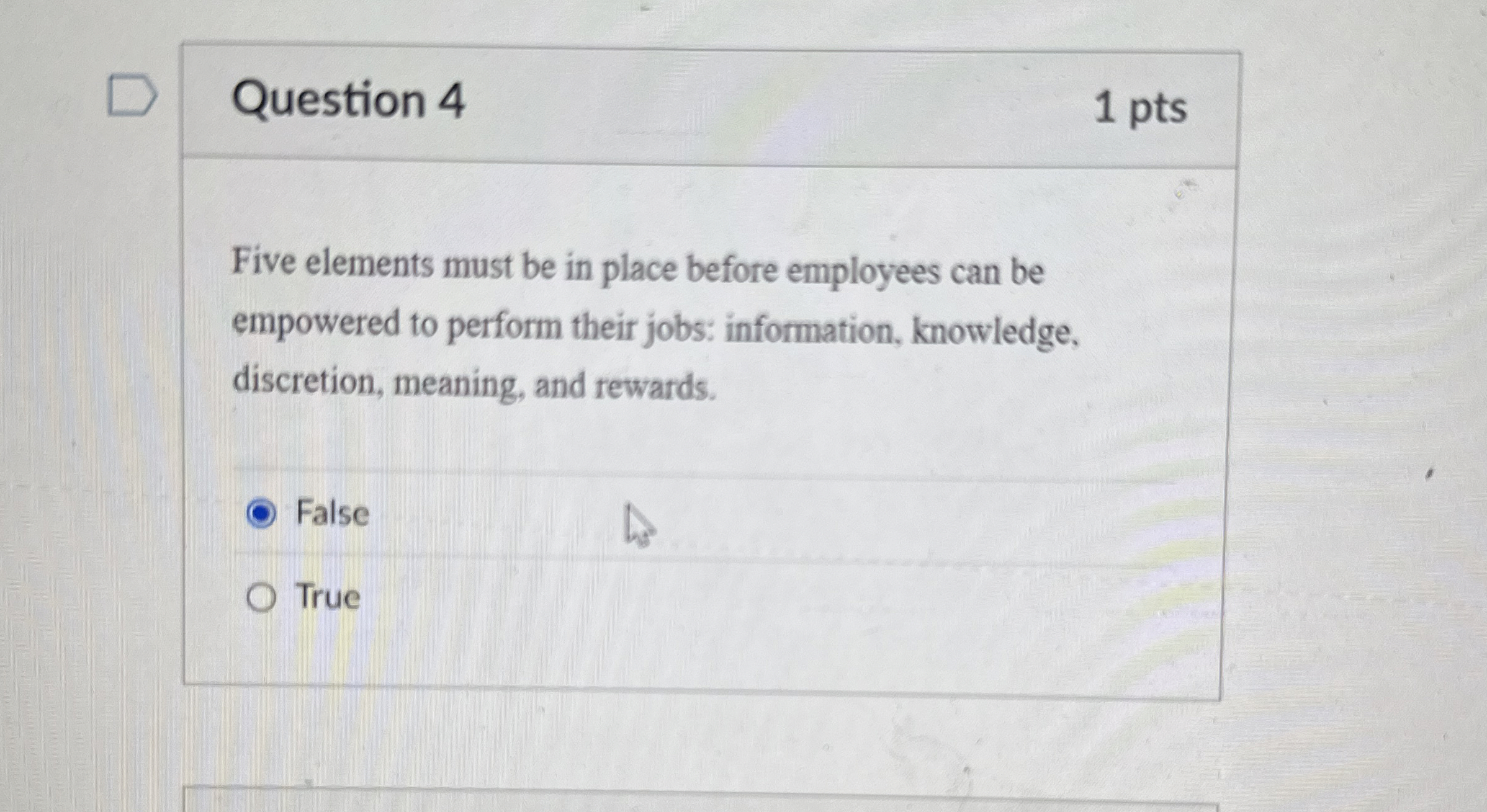  Question 4 1 pts Five elements must be in place before