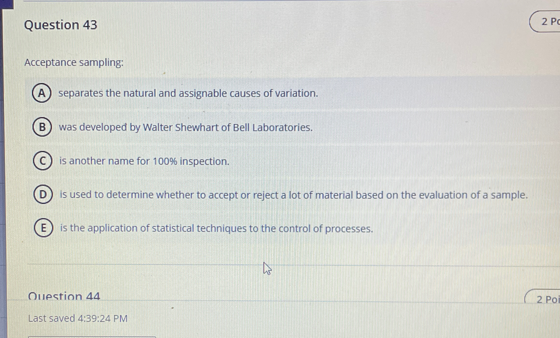  Question 43 Acceptance sampling: separates the natural and assignable causes of