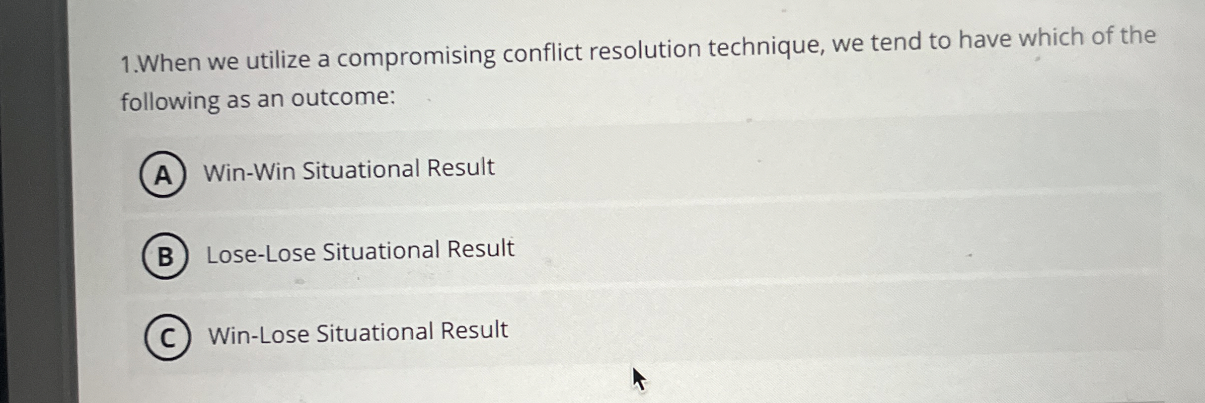  1.When we utilize a compromising conflict resolution technique, we tend to