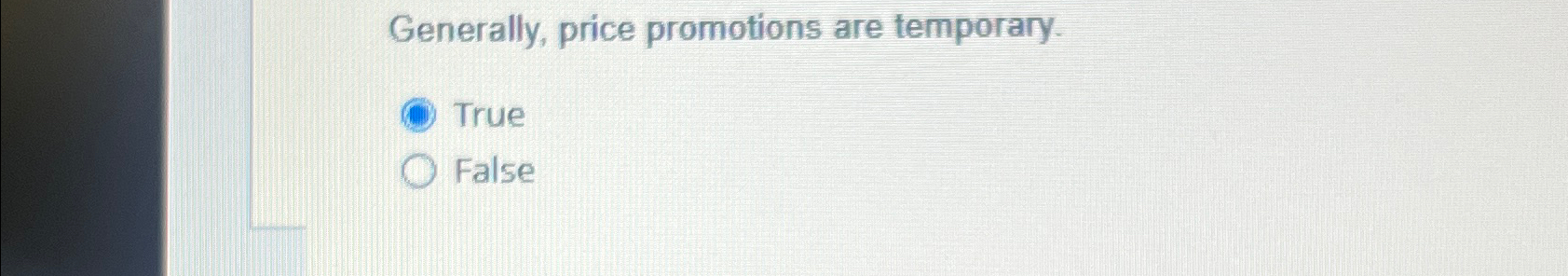  Generally, price promotions are temporary. True False 
