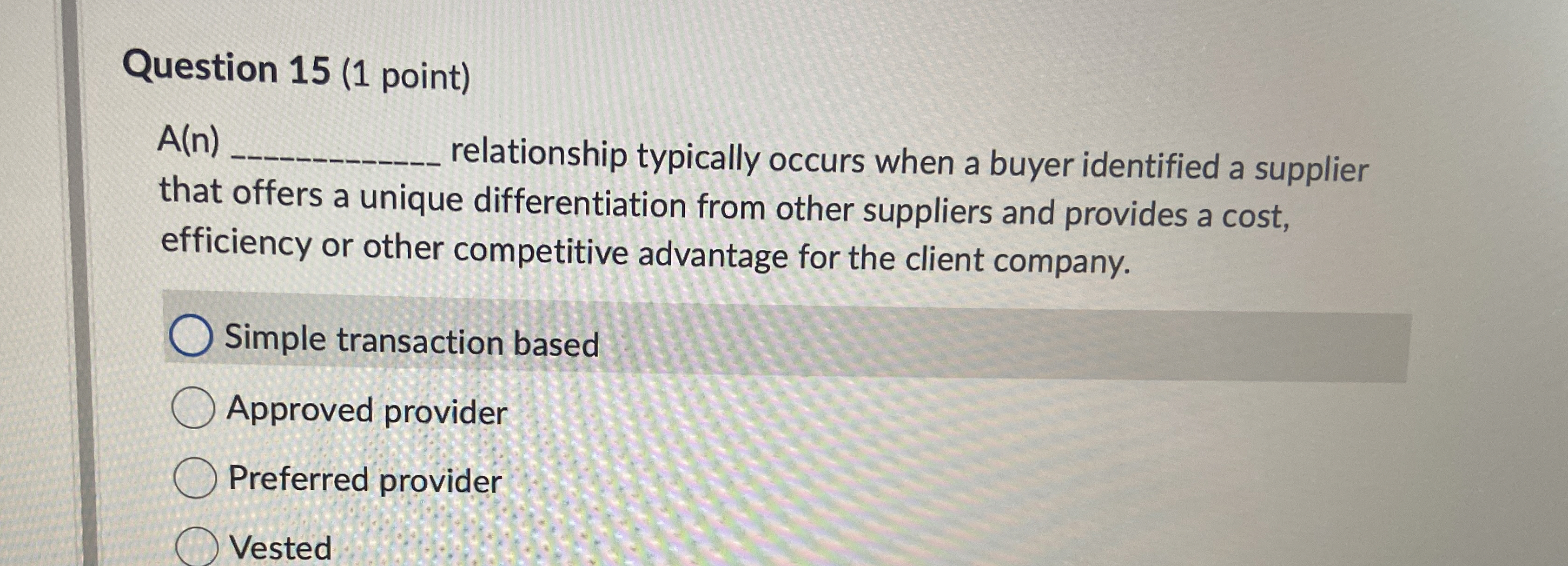  Question 15(1 point) A(n) relationship typically occurs when a buyer identified