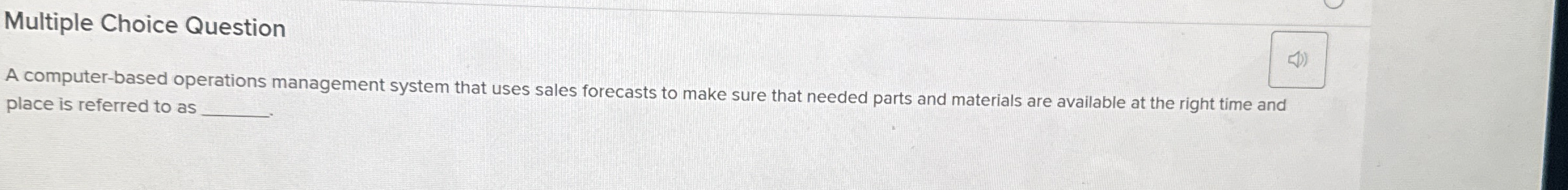  Multiple Choice Question A computer-based operations management system that uses sales