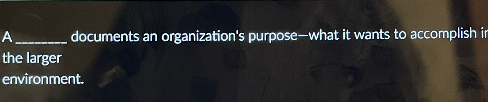  A documents an organization's purpose-what it wants to accomplish ir the