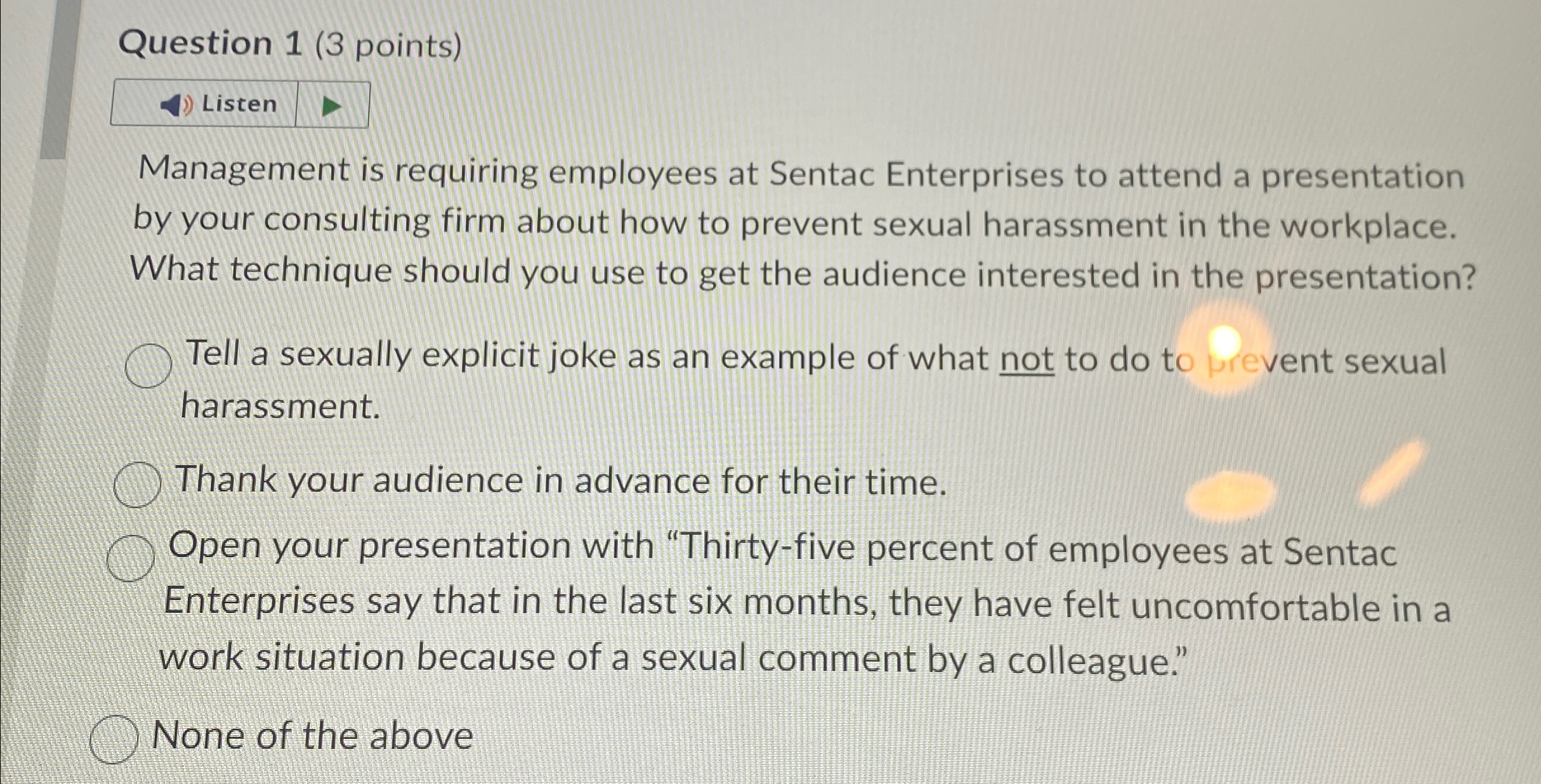  Question 1(3 points) Listen Management is requiring employees at Sentac Enterprises