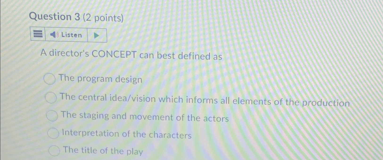  Question 3(2 points) Listen A director's CONCEPT can best defined as