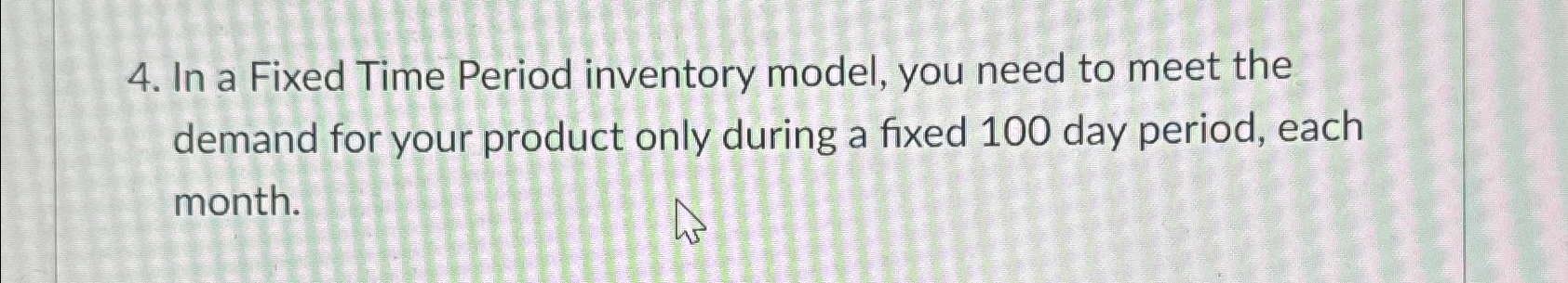 In a Fixed Time Period inventory model, you need to meet