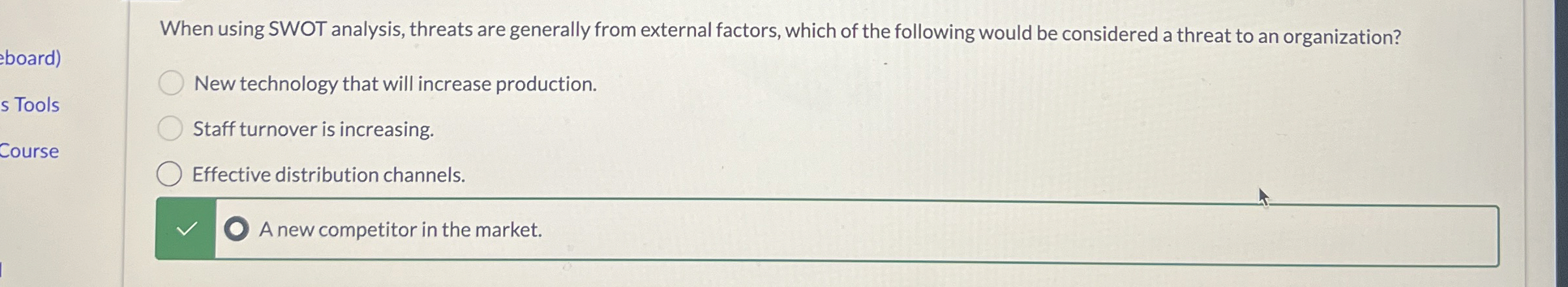  When using SWOT analysis, threats are generally from external factors, which