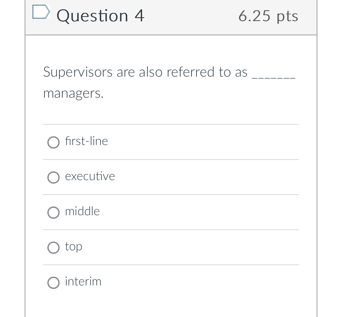  Question 4 6.25 pts Supervisors are also referred to as q,