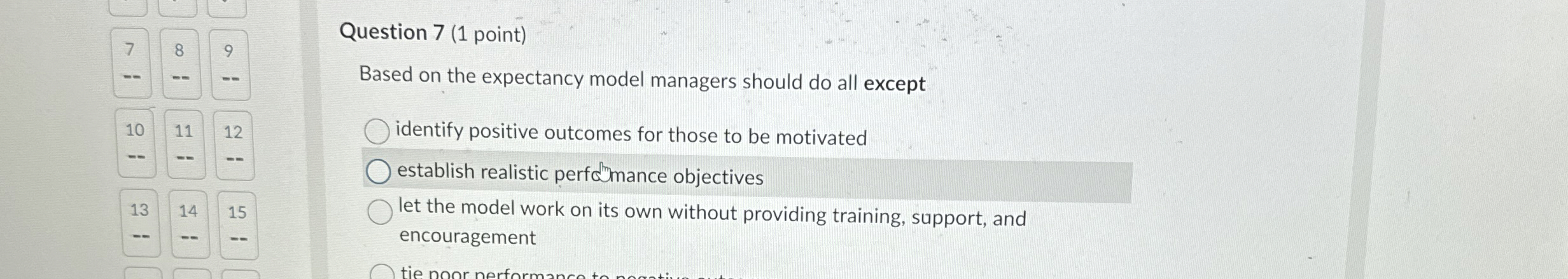  Question 7(1 point) Based on the expectancy model managers should do