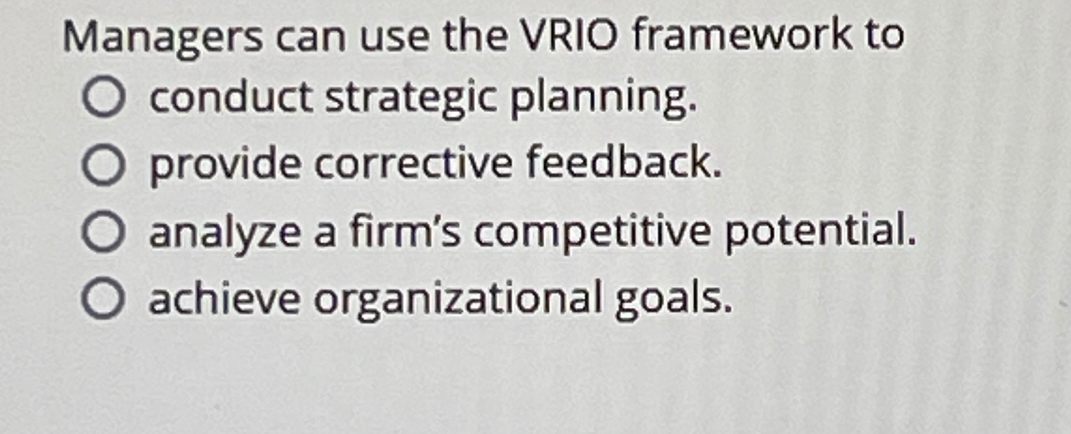  Managers can use the VRIO framework to - conduct strategic planning.