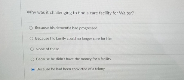  Why was it challenging to find a care facility for Walter?